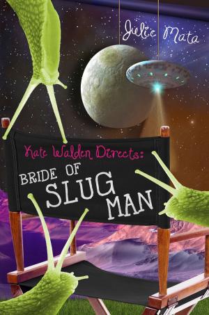 Cover of the book Kate Walden Directs: Bride of Slug Man by Elise Allen