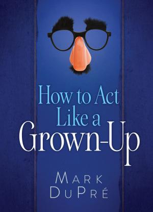 Cover of the book How to Act Like a Grown-Up by Lee Bennett