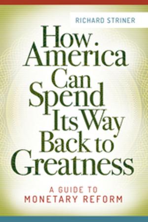 Cover of the book How America Can Spend Its Way Back to Greatness: A Guide to Monetary Reform by Karen Fournier