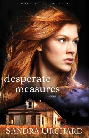 Cover of the book Desperate Measures (Port Aster Secrets Book #3) by Warren W. Wiersbe
