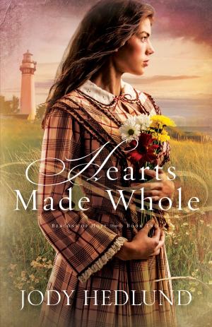 Cover of the book Hearts Made Whole (Beacons of Hope Book #2) by Marty A. Bullis