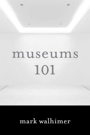 Cover of the book Museums 101 by Steven Tuber