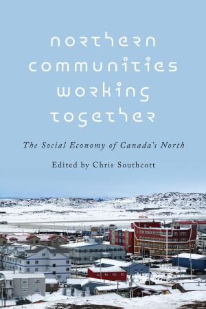 Cover of the book Northern Communities Working Together by Irving Brecher