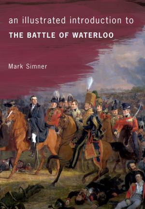 Cover of the book An Illustrated Introduction to the Battle of Waterloo by Alan Akeroyd, Caroline Clifford