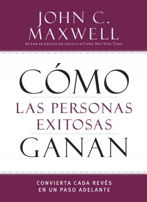 Cover of the book Cómo las personas exitosas ganan by John C. Maxwell