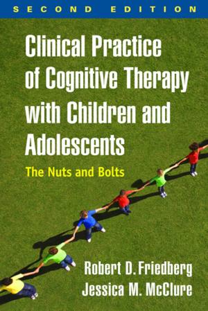 Cover of the book Clinical Practice of Cognitive Therapy with Children and Adolescents, Second Edition by Renée M. Casbergue, PhD, Dorothy S. Strickland, PhD