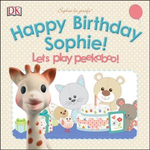Cover of the book Sophie la girafe: Pop-up Peekaboo Happy Birthday Sophie! by Dana Angelo White MS, RD, ATC