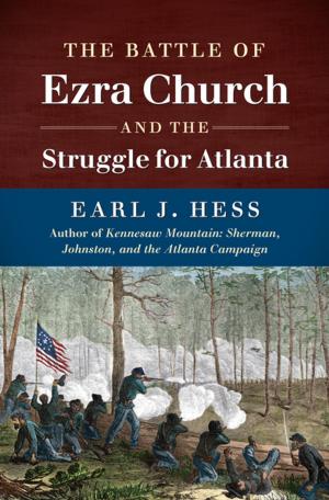 Cover of the book The Battle of Ezra Church and the Struggle for Atlanta by John Wharton Lowe