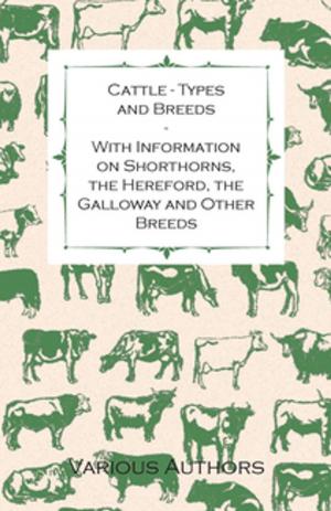 Book cover of Cattle - Types and Breeds - With Information on Shorthorns, the Hereford, the Galloway and Other Breeds