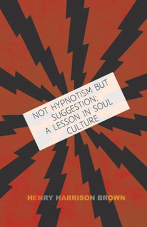 Book cover of Not Hypnotism But Suggestion; A Lesson In Soul Culture