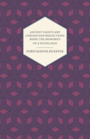 Book cover of Ancient Lights And Certain New Reflections Being The Memories Of A Young Man