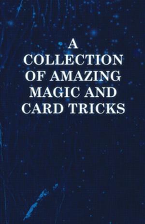 Cover of the book A Collection of Amazing Magic and Card Tricks by J. P. Bang