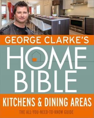Book cover of George Clarke's Home Bible: Kitchens & Dining Area