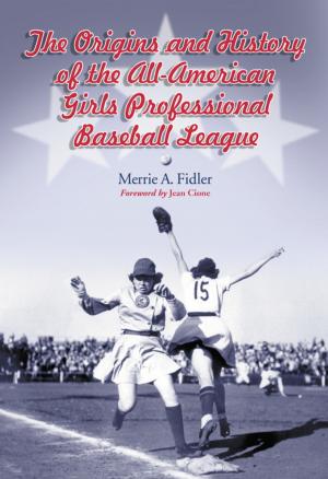 Cover of the book The Origins and History of the All-American Girls Professional Baseball League by Sandra A. Moulton