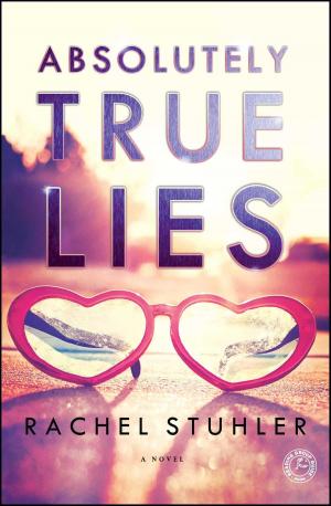 Cover of Absolutely True Lies by Rachel Stuhler, Gallery Books