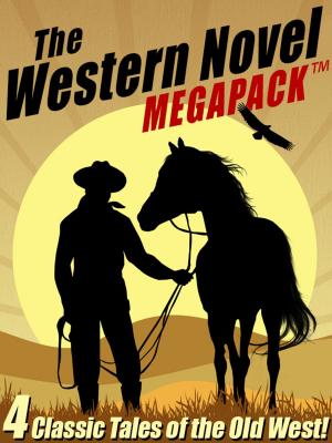 Book cover of The Western Novel MEGAPACK ™: 4 Classic Tales of the Old West