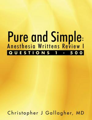 Cover of the book Pure and Simple: Anesthesia Writtens Review I Questions 1 - 500 by Francis Knoll