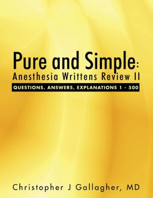 Cover of the book Pure and Simple: Anesthesia Writtens Review II Questions, Answers, Explanations 1 - 500 by Damiano Carrara, Massimiliano Carrara