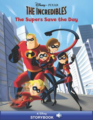 Cover of the book The Incredibles: The Supers Save the Day by Tom Huddleston, Cavan Scott