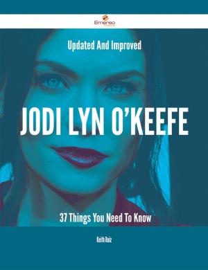 Cover of the book Updated And Improved Jodi Lyn O'Keefe - 37 Things You Need To Know by Mildred Holden