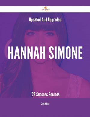 Book cover of Updated And Upgraded Hannah Simone - 29 Success Secrets