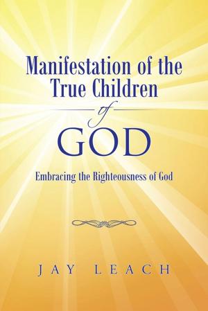 Cover of the book Manifestation of the True Children of God by Laurel Lorraine Lancer Ph.D.