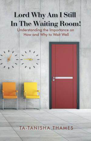 Cover of the book Lord, Why Am I Still in the Waiting Room? by David L. Nalls