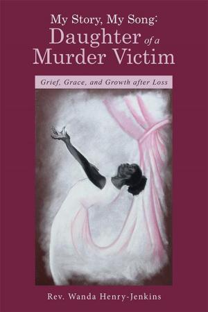 Cover of the book My Story, My Song: Daughter of a Murder Victim by Analynn Riley