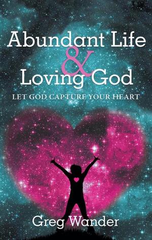 Cover of the book Abundant Life and Loving God by Stephanie Woolard