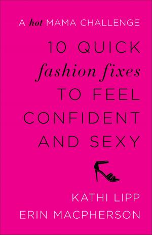 Cover of the book 10 Quick Fashion Fixes to Feel Confident and Sexy by Jill Williamson