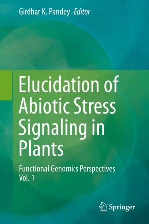 Cover of the book Elucidation of Abiotic Stress Signaling in Plants by Michael S. Hand, Krista M. Gebert, Jingjing Liang, David E. Calkin, Matthew P. Thompson, Mo Zhou