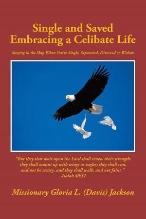 Cover of the book Single and Saved Embracing a Celibate Life by Dr. Martha H. Stanislas, Dr. Dennis R. Clodi