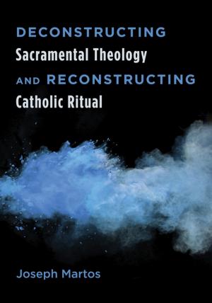 Cover of the book Deconstructing Sacramental Theology and Reconstructing Catholic Ritual by Rafael Rodriguez