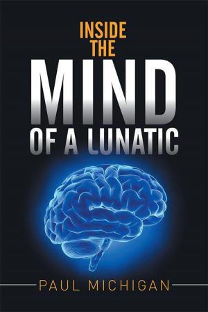 Cover of the book Inside the Mind of a Lunatic by Elna Prinsloo