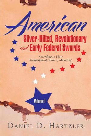 Cover of the book American Silver-Hilted, Revolutionary and Early Federal Swords Volume I by Daniel Moran