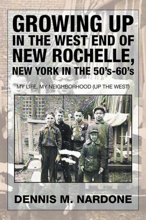 Cover of the book Growing up in the West End of New Rochelle, New York in the 50'S-60'S by Dutch Holland, Jim Crompton
