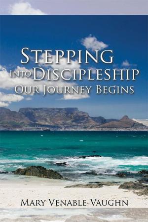 Cover of the book Stepping into Discipleship - Our Journey Begins by Maduka E. Agbodike Ph.D.