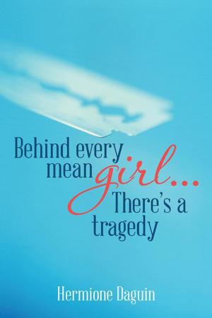 Cover of the book Behind Every Mean Girl... There’S a Tragedy by Patricia H. Marino Ph D