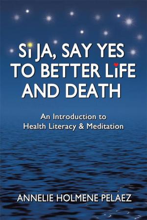 Cover of the book Si Ja, Say Yes to Better Life and Death by Nondis Chesnut