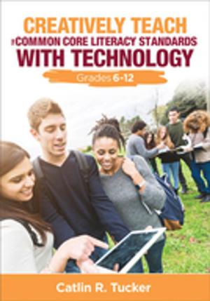 Cover of the book Creatively Teach the Common Core Literacy Standards With Technology by Joan Turner