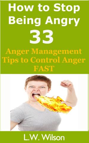 Book cover of How to Stop Being Angry - 33 Anger Management Tips to Control Anger FAST