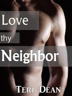 Cover of the book Love Thy Neighbor by Teri Dean