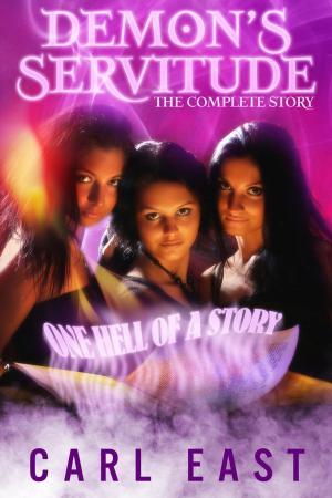 Cover of the book Demon's Servitude the Complete Story by Carl East, Lexi Lane, J. M. Keep, Skye Eagleday, Jessi Bond, Alice Xavier, A. Violet End, Elixa Everett