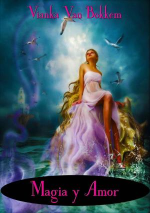 Cover of the book Magia y Amor by Vianka Van Bokkem