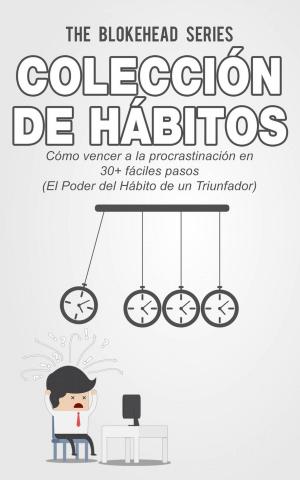 bigCover of the book Colección de Hábitos. Cómo Vencer a la Procrastinación en 30+ Fáciles Pasos by 