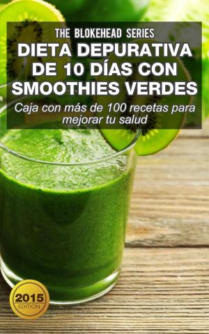 Book cover of Dieta depurativa de 10 días con smoothies verdes: Caja con más de 100 recetas para mejorar tu salud