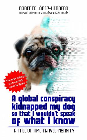 Cover of the book A global conspiracy kidnapped my dog so that I wouldn't speak of what I know by Clara Tiscar