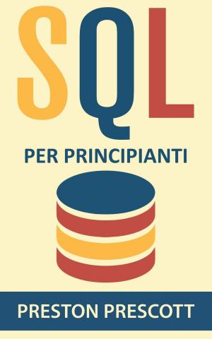 Cover of the book SQL per principianti: imparate l'uso dei database Microsoft SQL Server, MySQL, PostgreSQL e Oracle by Sky Corgan