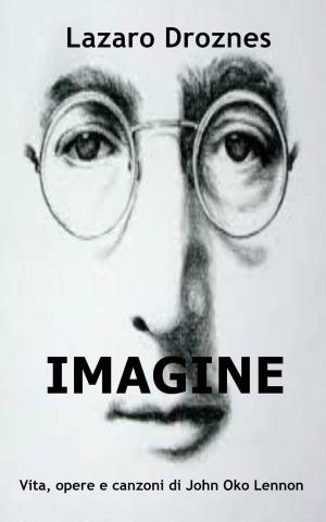 Cover of the book IMAGINE Vita, opere e canzoni di John Ono Lennon by Maclin Horton