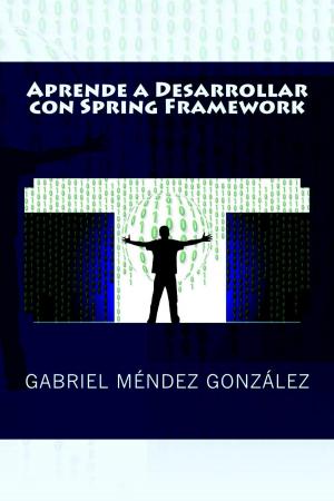Cover of the book Aprende a Desarrollar con Spring Framework by Miguel Ángel Arias